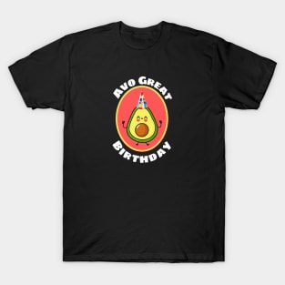 Avo Great Birthday - Avocado Pun T-Shirt